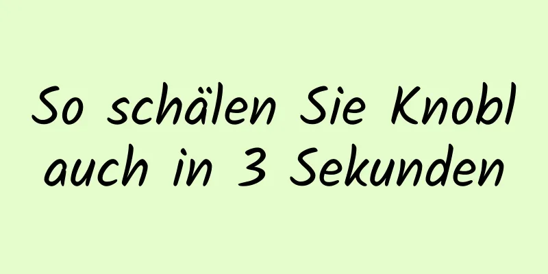 So schälen Sie Knoblauch in 3 Sekunden