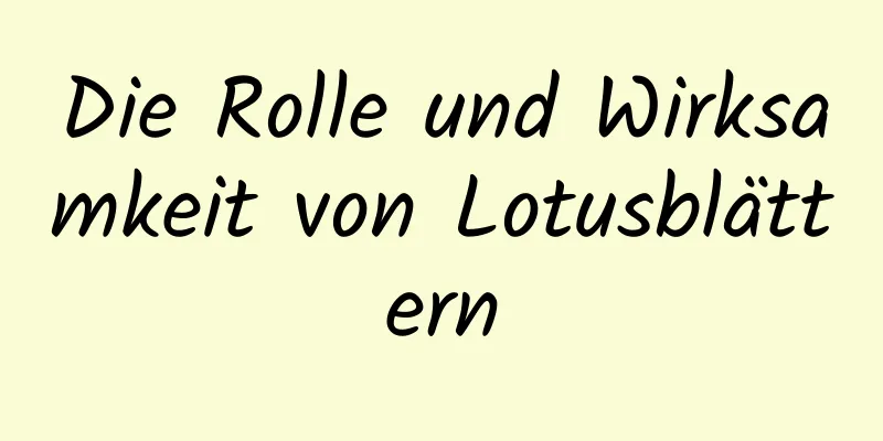 Die Rolle und Wirksamkeit von Lotusblättern