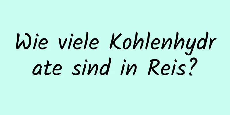 Wie viele Kohlenhydrate sind in Reis?