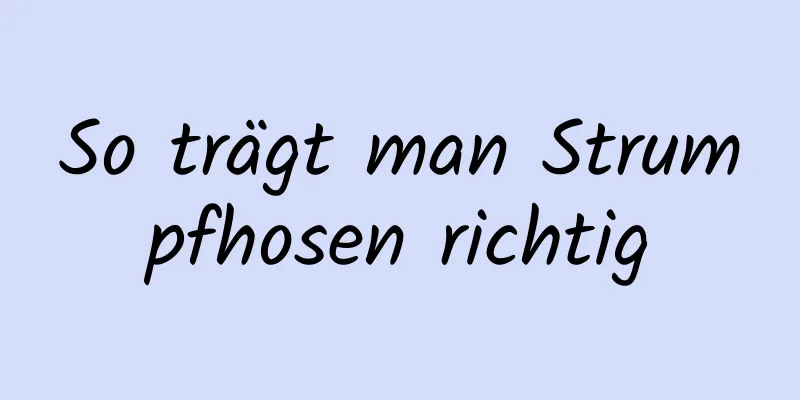 So trägt man Strumpfhosen richtig