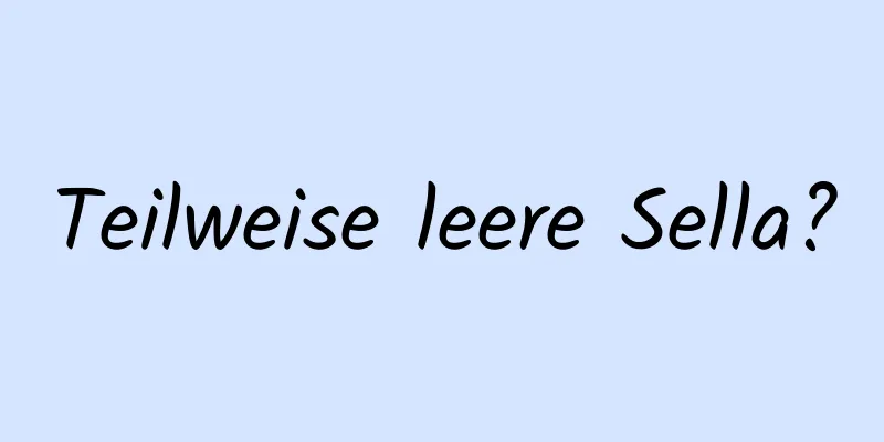 Teilweise leere Sella?