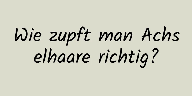Wie zupft man Achselhaare richtig?