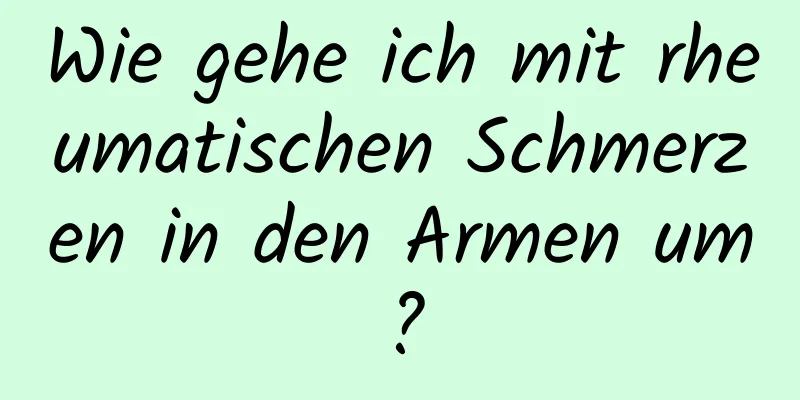 Wie gehe ich mit rheumatischen Schmerzen in den Armen um?