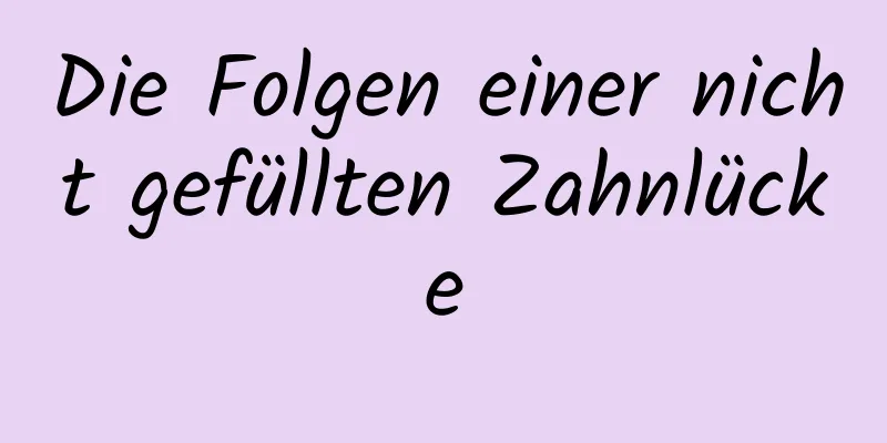 Die Folgen einer nicht gefüllten Zahnlücke