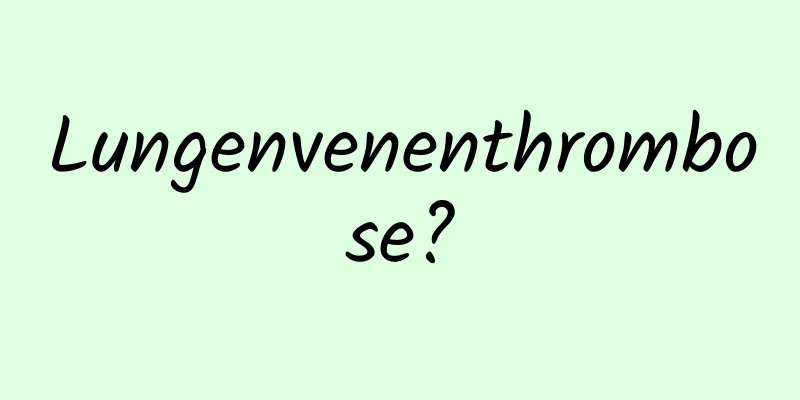 Lungenvenenthrombose?