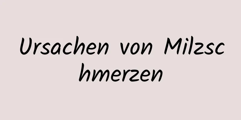 Ursachen von Milzschmerzen