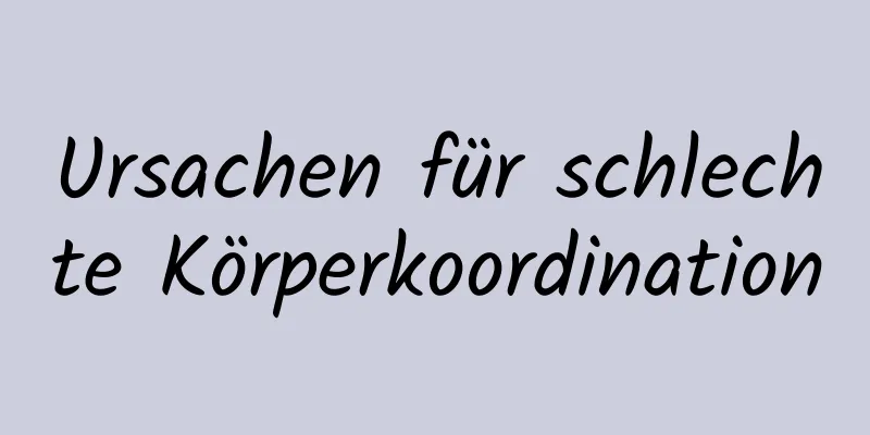 Ursachen für schlechte Körperkoordination