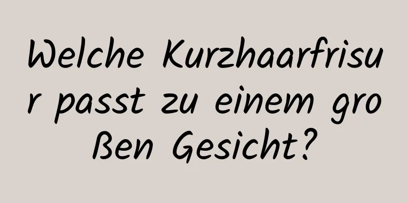 Welche Kurzhaarfrisur passt zu einem großen Gesicht?