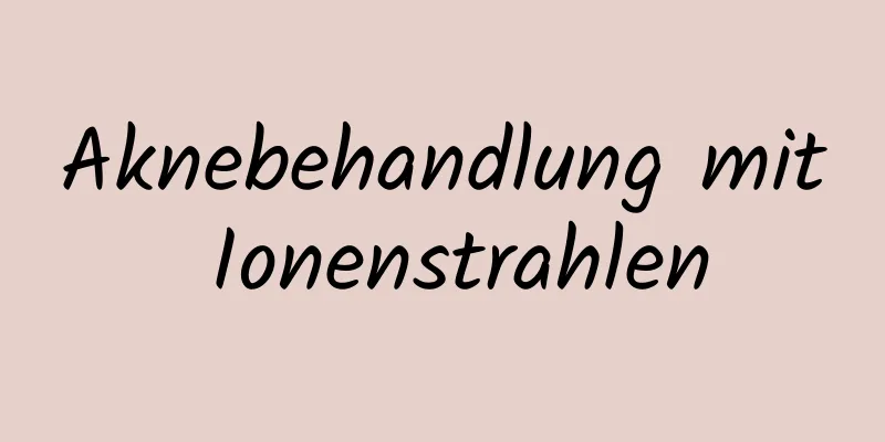 Aknebehandlung mit Ionenstrahlen