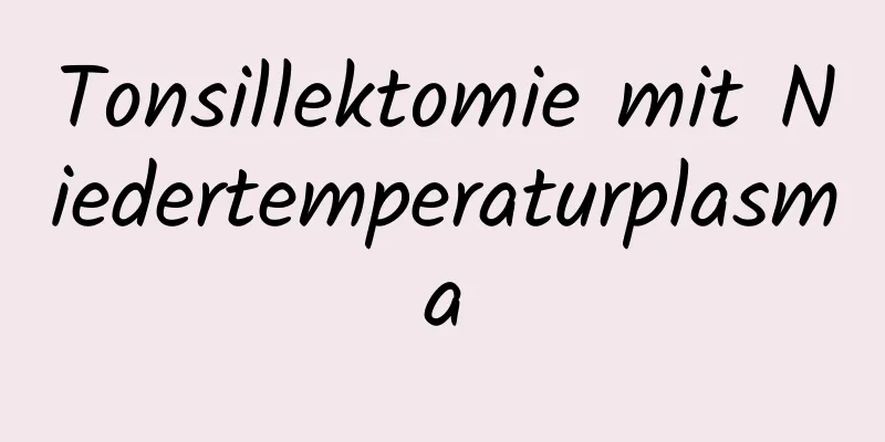 Tonsillektomie mit Niedertemperaturplasma