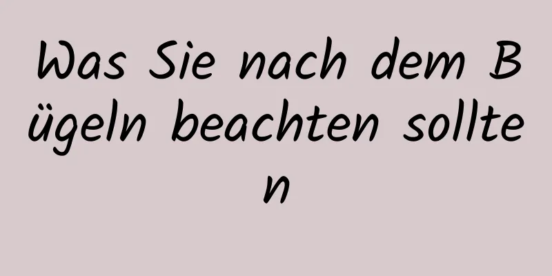 Was Sie nach dem Bügeln beachten sollten
