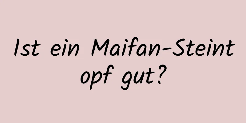 Ist ein Maifan-Steintopf gut?
