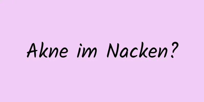 Akne im Nacken?