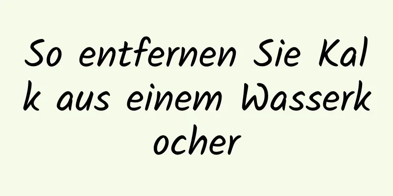 So entfernen Sie Kalk aus einem Wasserkocher