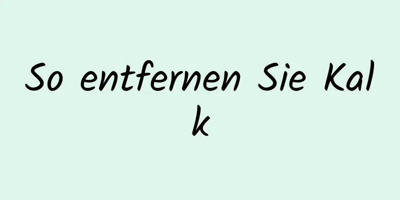 So entfernen Sie Kalk