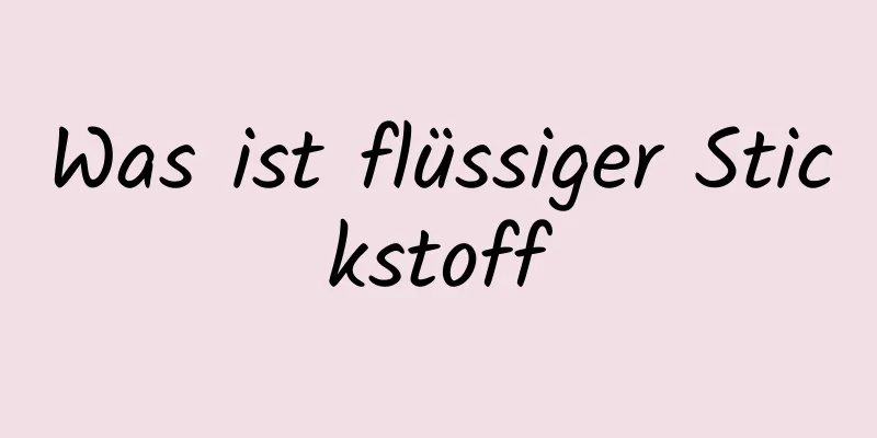 Was ist flüssiger Stickstoff