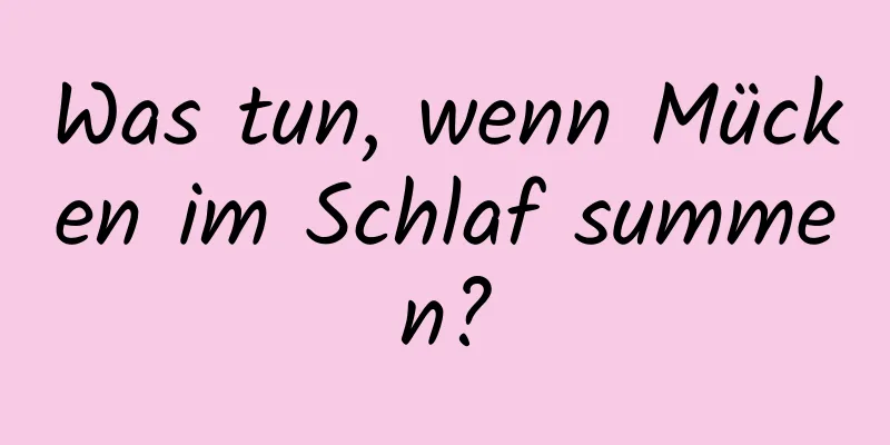 Was tun, wenn Mücken im Schlaf summen?