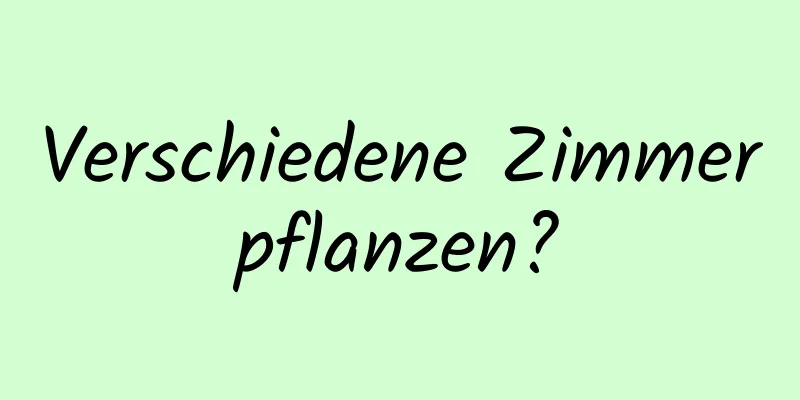 Verschiedene Zimmerpflanzen?