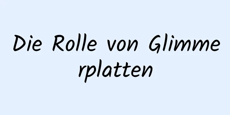 Die Rolle von Glimmerplatten