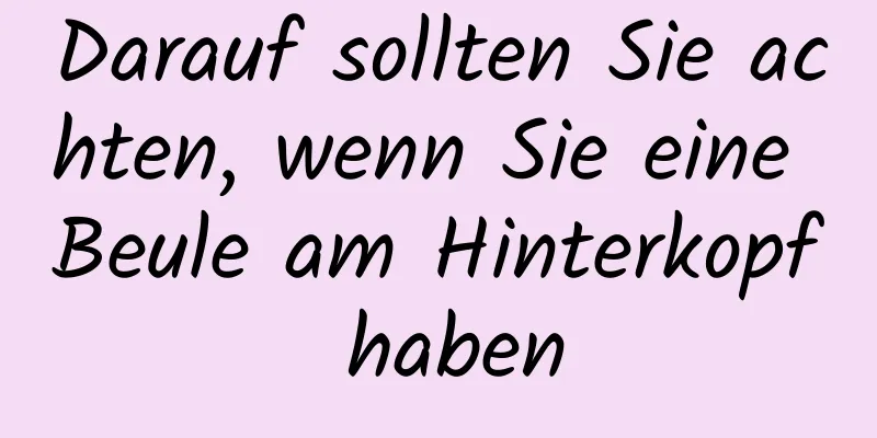 Darauf sollten Sie achten, wenn Sie eine Beule am Hinterkopf haben