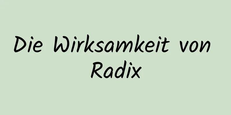 Die Wirksamkeit von Radix