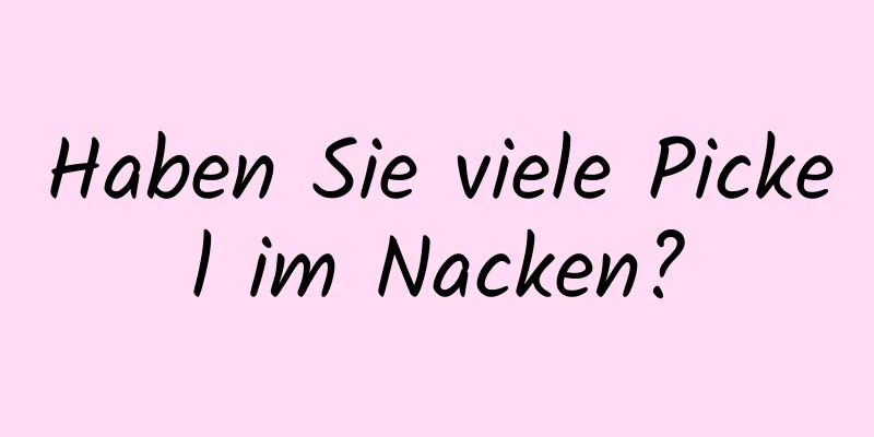 Haben Sie viele Pickel im Nacken?