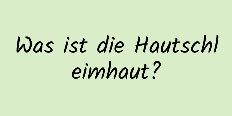 Was ist die Hautschleimhaut?
