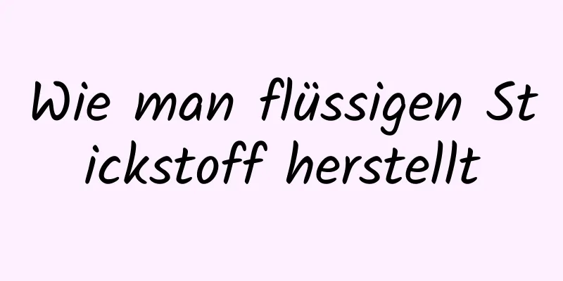 Wie man flüssigen Stickstoff herstellt