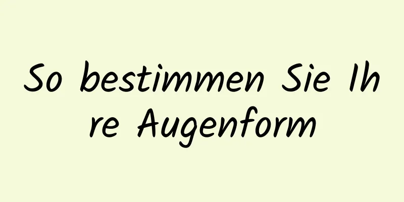 So bestimmen Sie Ihre Augenform