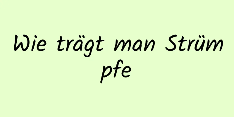 Wie trägt man Strümpfe