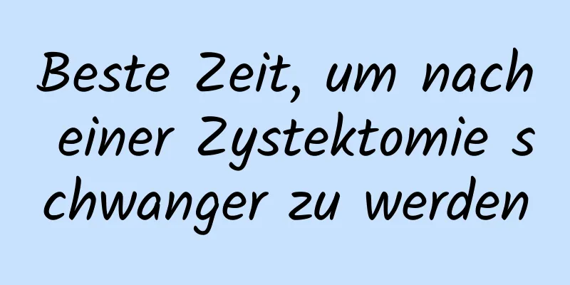 Beste Zeit, um nach einer Zystektomie schwanger zu werden