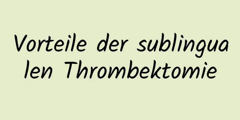 Vorteile der sublingualen Thrombektomie