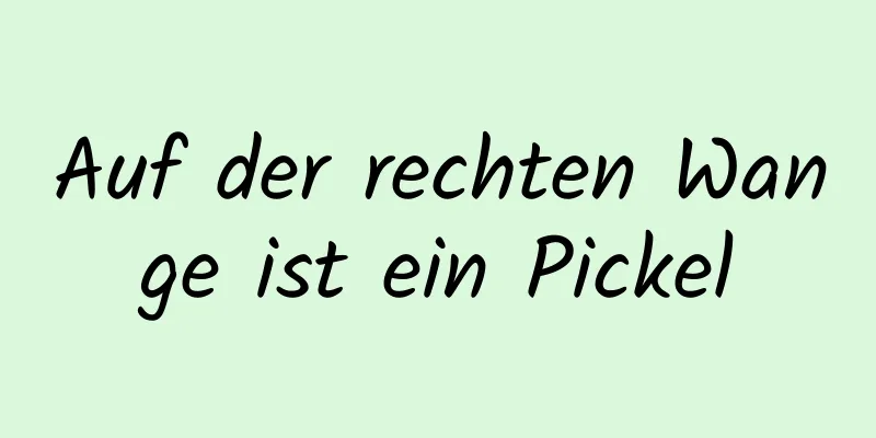 Auf der rechten Wange ist ein Pickel