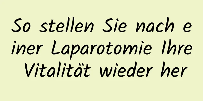 So stellen Sie nach einer Laparotomie Ihre Vitalität wieder her