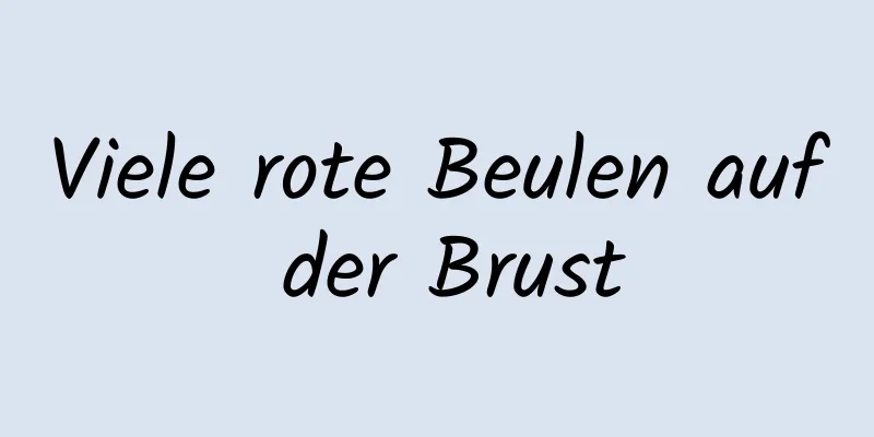 Viele rote Beulen auf der Brust