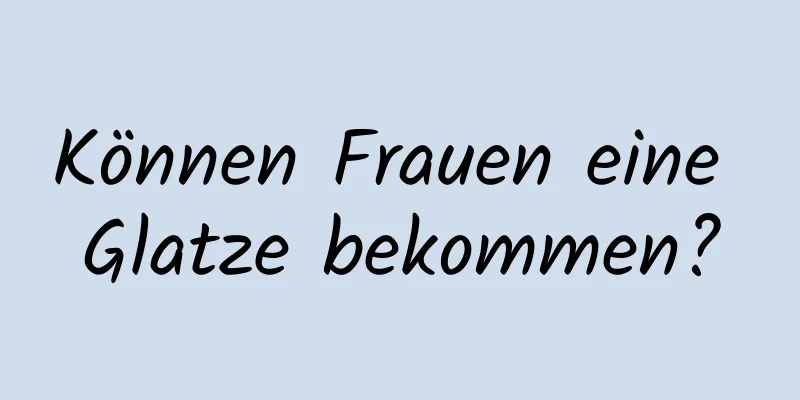 Können Frauen eine Glatze bekommen?
