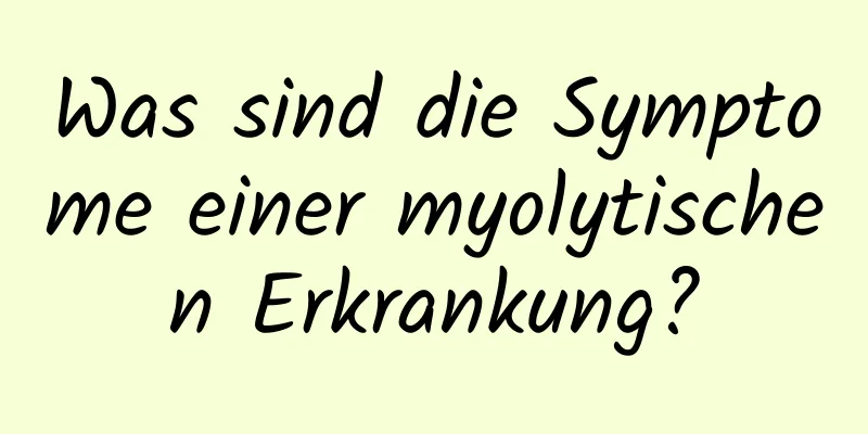 Was sind die Symptome einer myolytischen Erkrankung?
