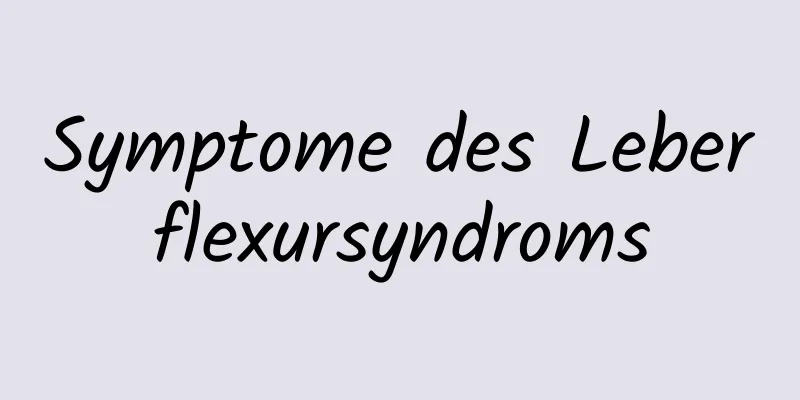 Symptome des Leberflexursyndroms