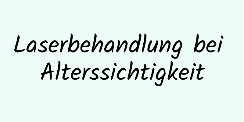 Laserbehandlung bei Alterssichtigkeit