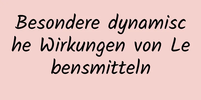 Besondere dynamische Wirkungen von Lebensmitteln