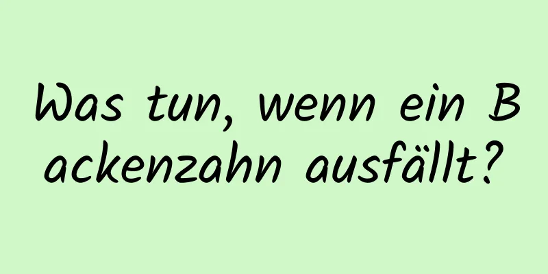 Was tun, wenn ein Backenzahn ausfällt?