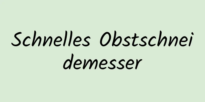 Schnelles Obstschneidemesser