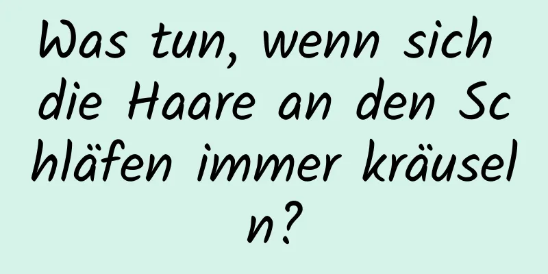 Was tun, wenn sich die Haare an den Schläfen immer kräuseln?