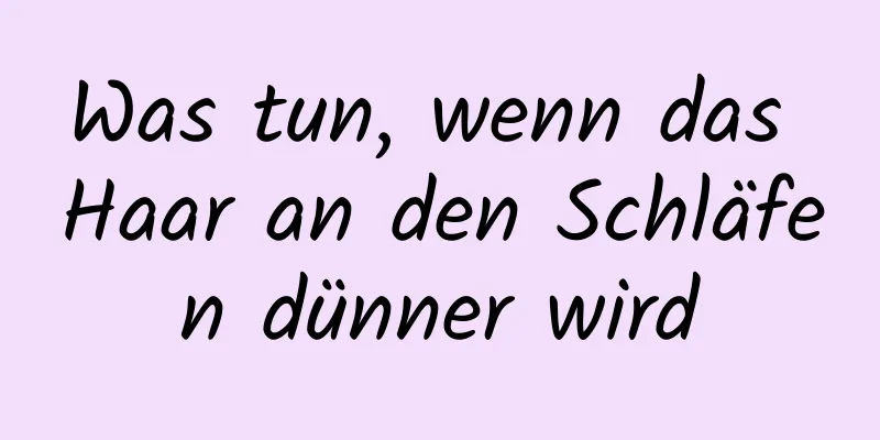 Was tun, wenn das Haar an den Schläfen dünner wird