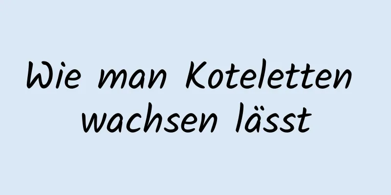 Wie man Koteletten wachsen lässt