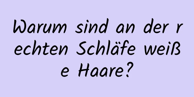 Warum sind an der rechten Schläfe weiße Haare?