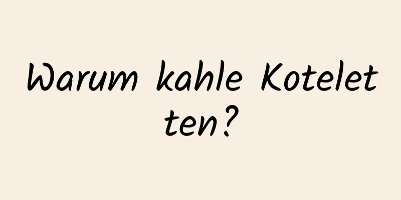 Warum kahle Koteletten?