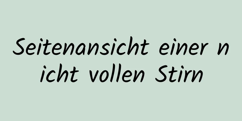 Seitenansicht einer nicht vollen Stirn