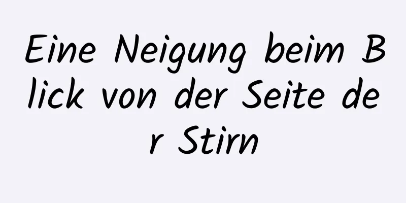 Eine Neigung beim Blick von der Seite der Stirn