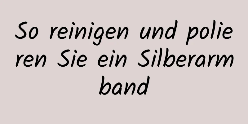 So reinigen und polieren Sie ein Silberarmband